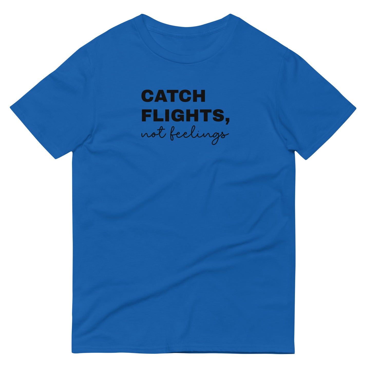 Catch Flights, Not Feelings Short-Sleeve T-Shirt