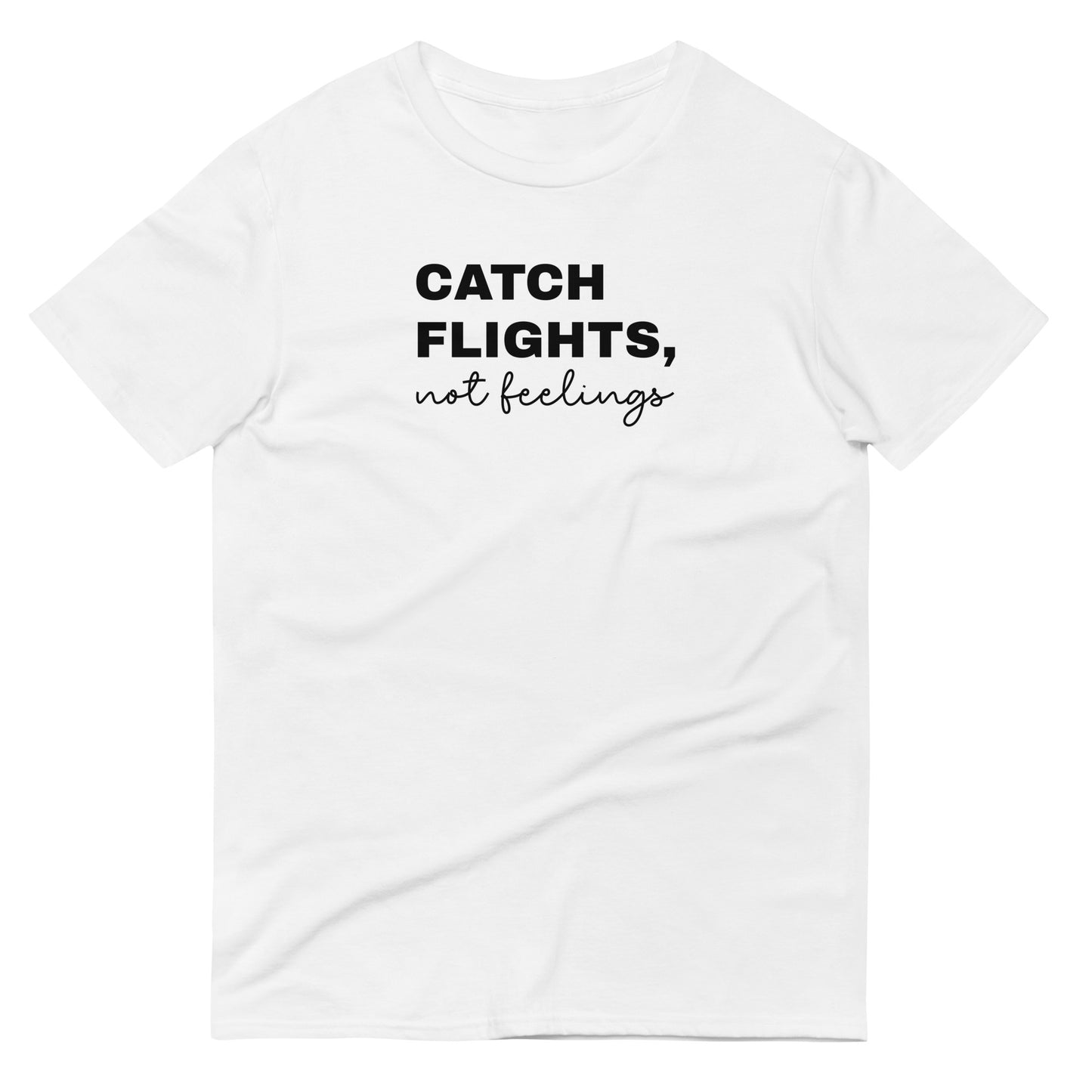 Catch Flights, Not Feelings Short-Sleeve T-Shirt