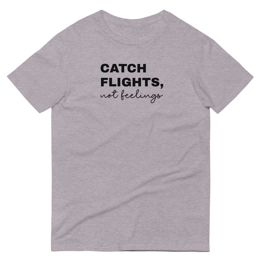 Catch Flights, Not Feelings Short-Sleeve T-Shirt